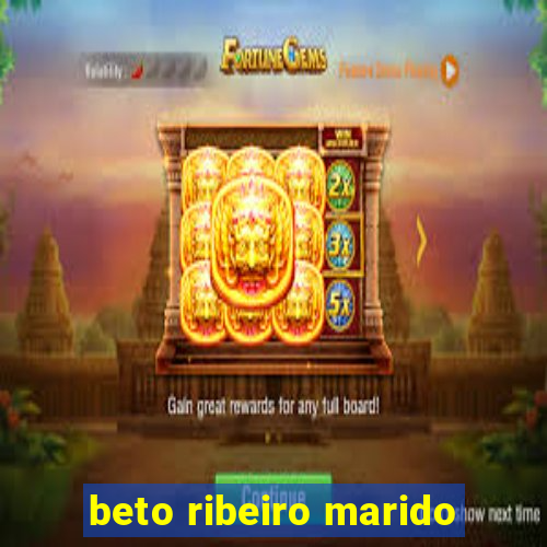 beto ribeiro marido